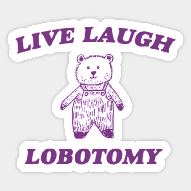 Live Laugh Lobotomy - Unisex Tee, Vintage Drawing T Shirt, Cartoon Meme Shirt, Sarcastic Tee Shirt, Unisex Sticker by CamavIngora